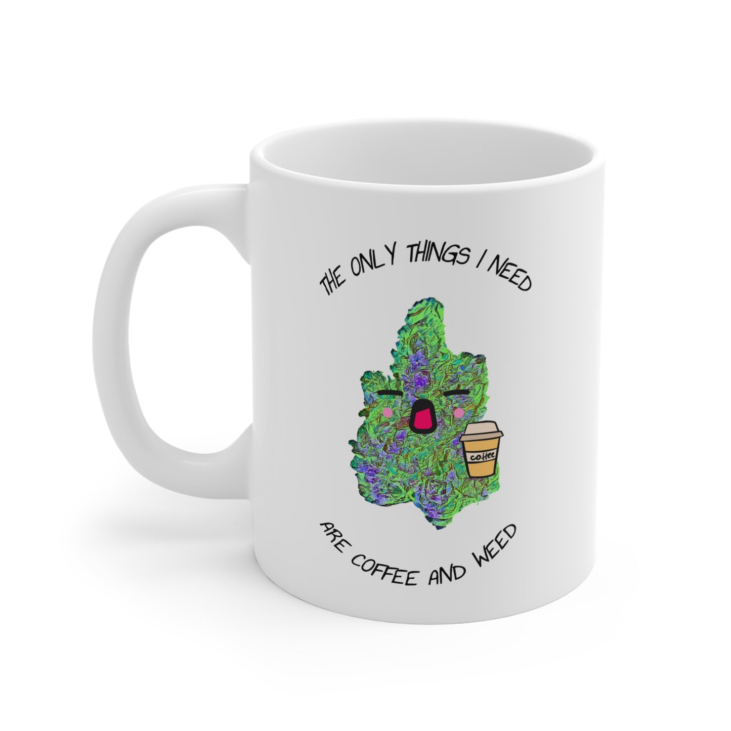 "The Only Things I Need" Mug 11oz